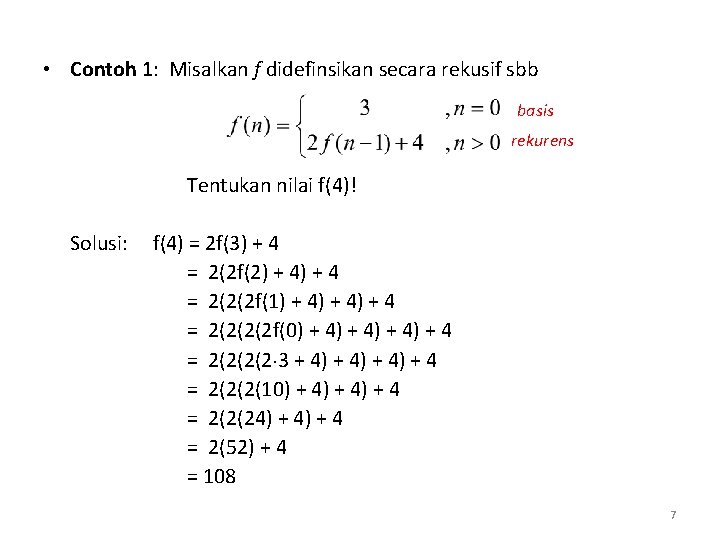  • Contoh 1: Misalkan f didefinsikan secara rekusif sbb basis rekurens Tentukan nilai