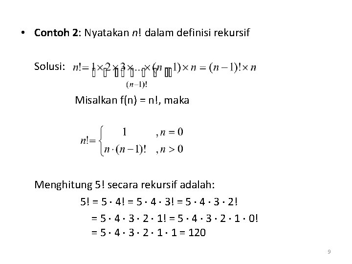  • Contoh 2: Nyatakan n! dalam definisi rekursif Solusi: Misalkan f(n) = n!,