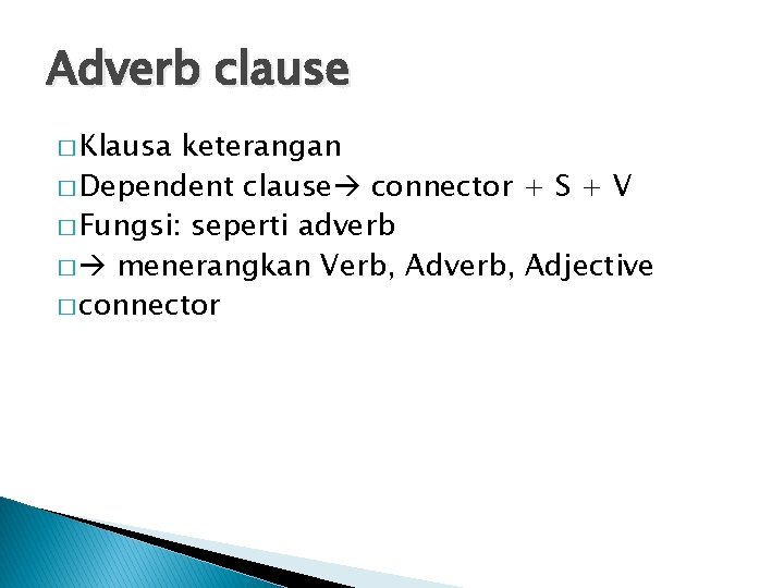 Adverb clause � Klausa keterangan � Dependent clause connector + S + V �