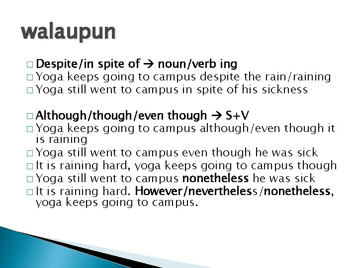 walaupun � Despite/in spite of noun/verb ing � Yoga keeps going to campus despite