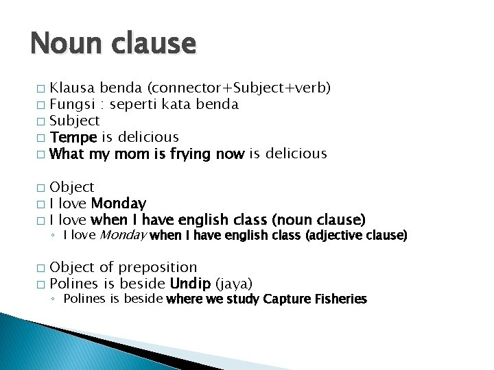 Noun clause Klausa benda (connector+Subject+verb) � Fungsi : seperti kata benda � Subject �