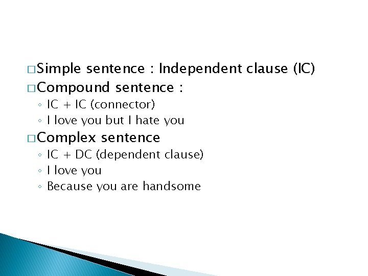 � Simple sentence : Independent clause (IC) � Compound sentence : ◦ IC +