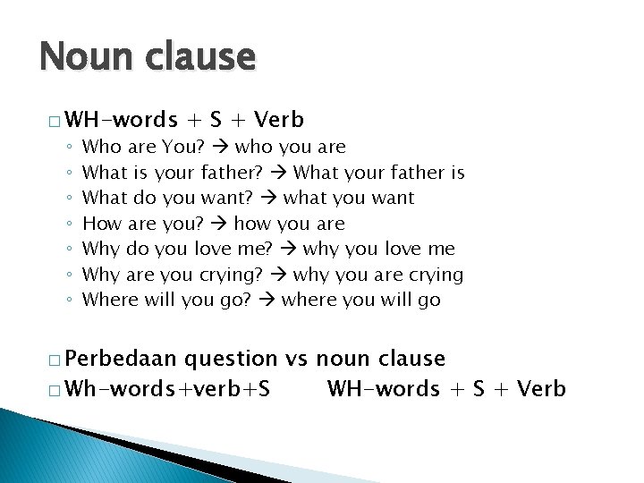 Noun clause � WH-words ◦ ◦ ◦ ◦ + S + Verb Who are
