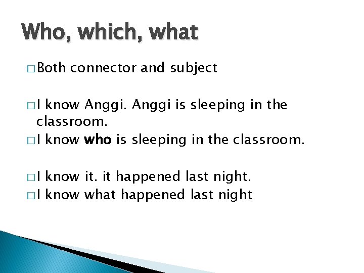 Who, which, what � Both connector and subject �I know Anggi is sleeping in