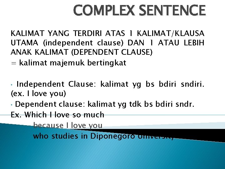 COMPLEX SENTENCE KALIMAT YANG TERDIRI ATAS 1 KALIMAT/KLAUSA UTAMA (independent clause) DAN 1 ATAU