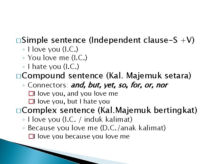 � Simple sentence (Independent clause-S +V) ◦ I love you (I. C. ) ◦