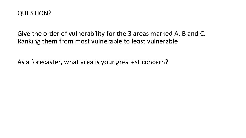 QUESTION? Give the order of vulnerability for the 3 areas marked A, B and