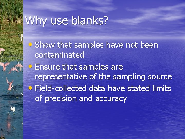 Why use blanks? • Show that samples have not been contaminated • Ensure that