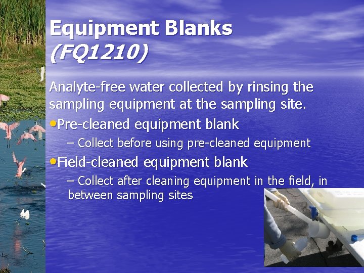 Equipment Blanks (FQ 1210) Analyte-free water collected by rinsing the sampling equipment at the