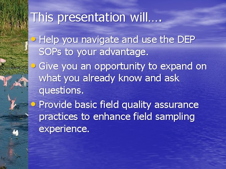 This presentation will…. • Help you navigate and use the DEP SOPs to your