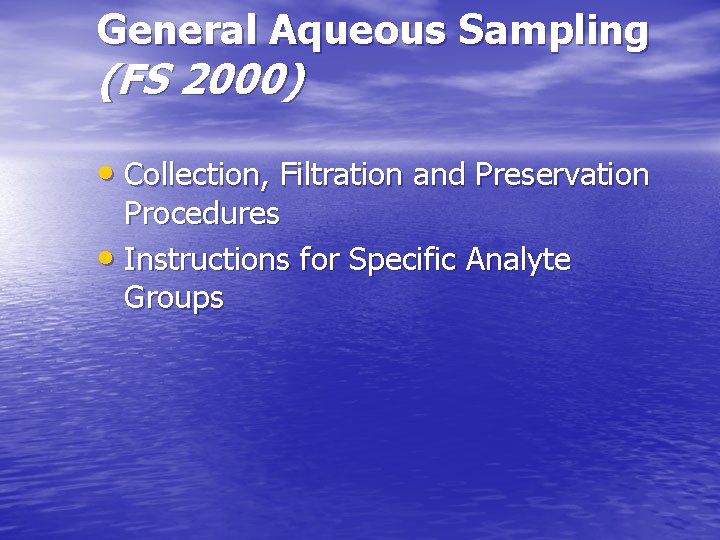 General Aqueous Sampling (FS 2000) • Collection, Filtration and Preservation Procedures • Instructions for