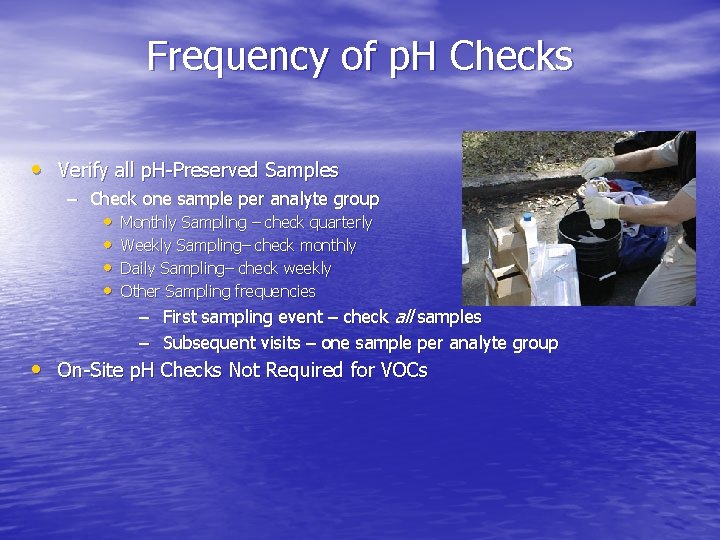 Frequency of p. H Checks • Verify all p. H-Preserved Samples – Check one