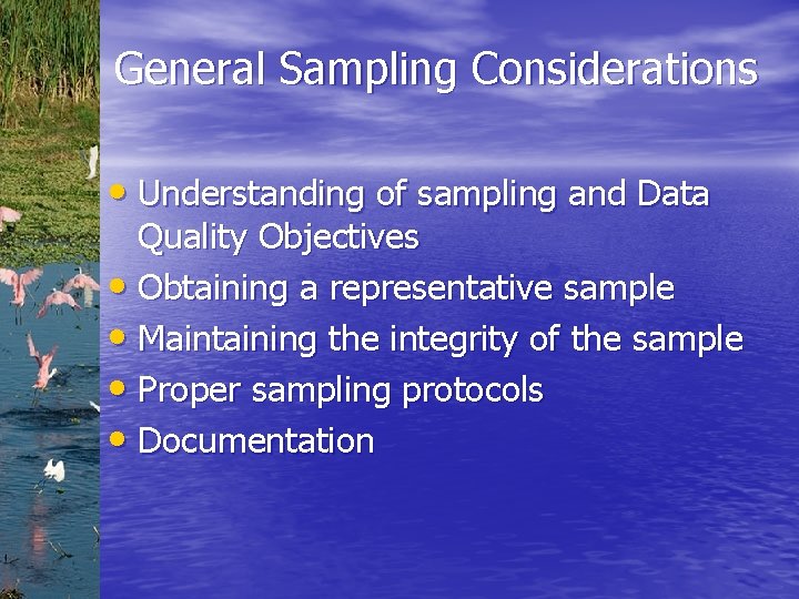 General Sampling Considerations • Understanding of sampling and Data Quality Objectives • Obtaining a