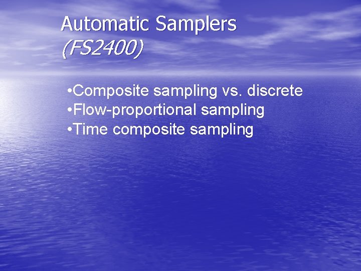 Automatic Samplers (FS 2400) • Composite sampling vs. discrete • Flow-proportional sampling • Time