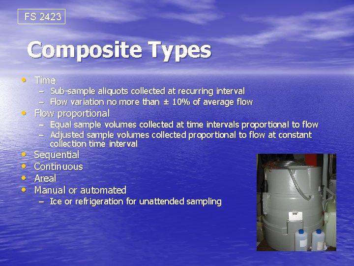 FS 2423 Composite Types • Time – Sub-sample aliquots collected at recurring interval –