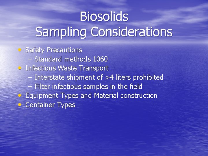 Biosolids Sampling Considerations • Safety Precautions • • • – Standard methods 1060 Infectious