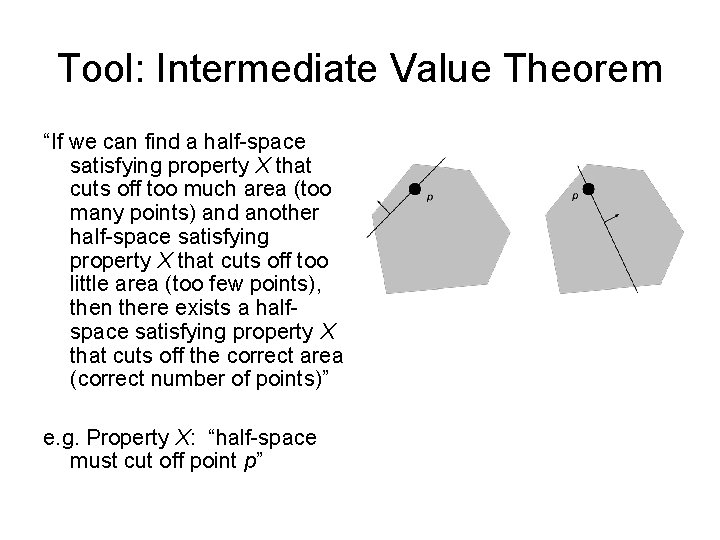 Tool: Intermediate Value Theorem “If we can find a half-space satisfying property X that