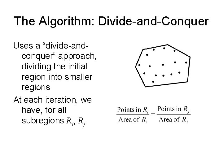 The Algorithm: Divide-and-Conquer Uses a “divide-andconquer” approach, dividing the initial region into smaller regions