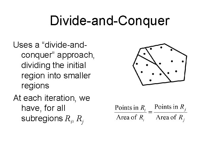 Divide-and-Conquer Uses a “divide-andconquer” approach, dividing the initial region into smaller regions At each