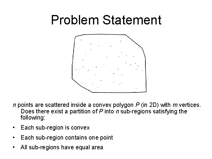 Problem Statement n points are scattered inside a convex polygon P (in 2 D)