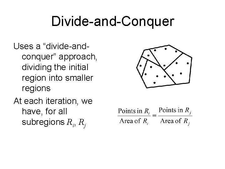 Divide-and-Conquer Uses a “divide-andconquer” approach, dividing the initial region into smaller regions At each