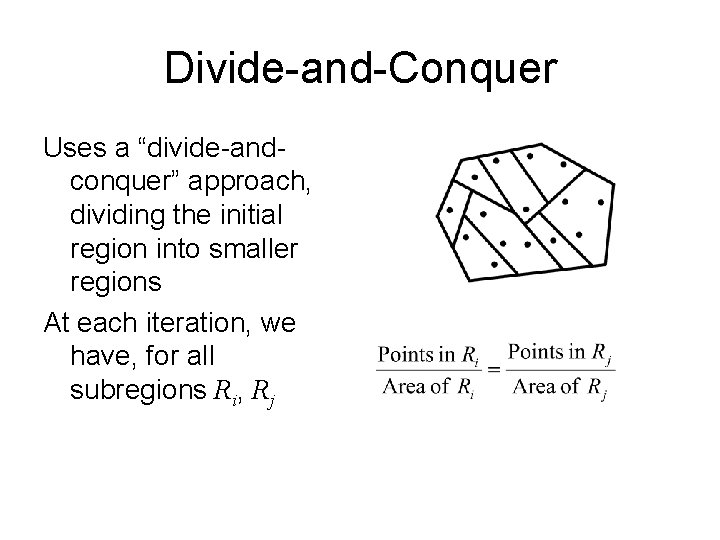 Divide-and-Conquer Uses a “divide-andconquer” approach, dividing the initial region into smaller regions At each