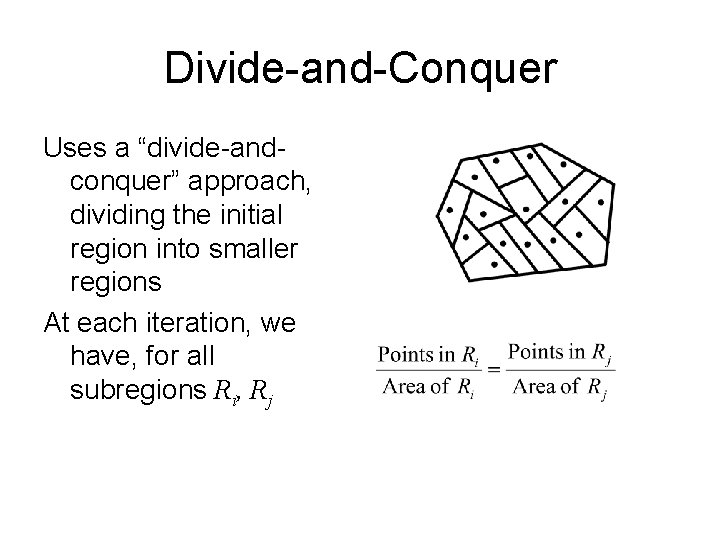 Divide-and-Conquer Uses a “divide-andconquer” approach, dividing the initial region into smaller regions At each