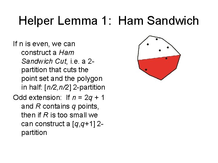 Helper Lemma 1: Ham Sandwich If n is even, we can construct a Ham
