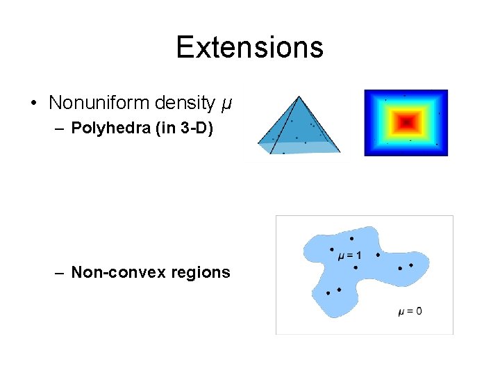 Extensions • Nonuniform density μ – Polyhedra (in 3 -D) – Non-convex regions 