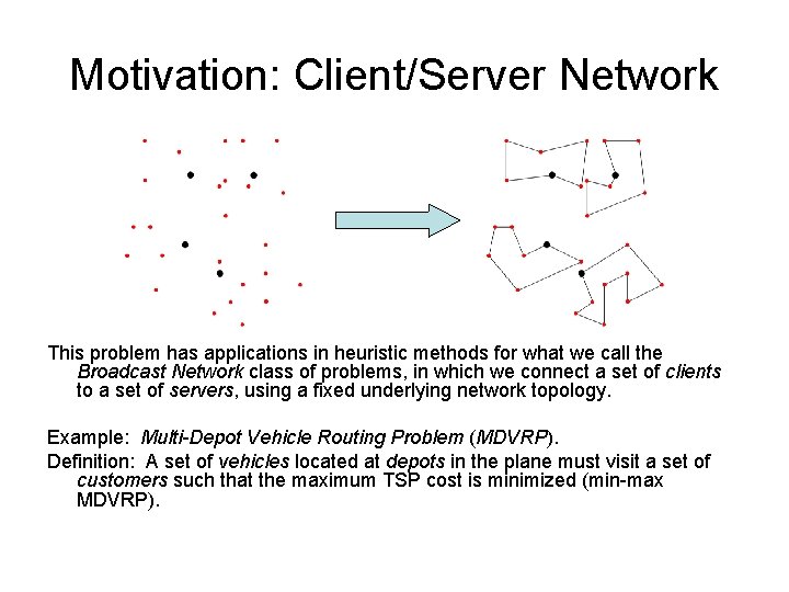 Motivation: Client/Server Network This problem has applications in heuristic methods for what we call