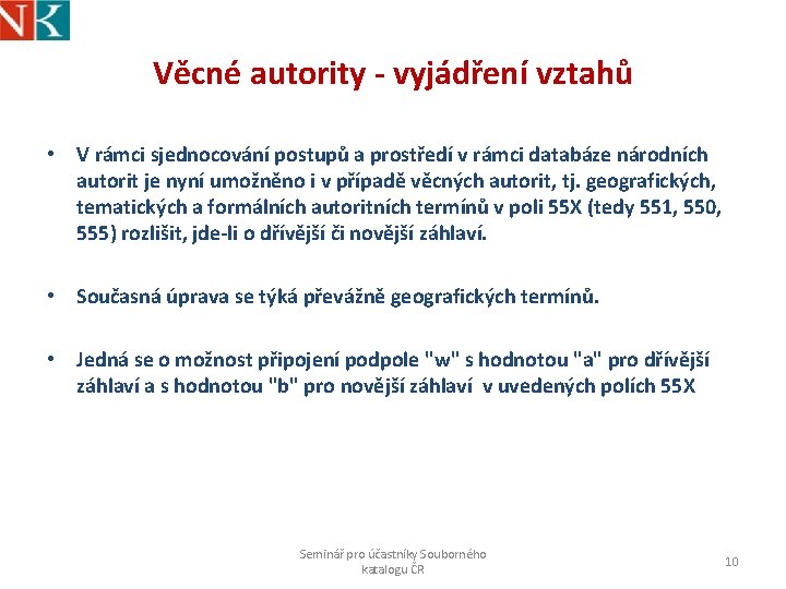 Věcné autority - vyjádření vztahů • V rámci sjednocování postupů a prostředí v rámci