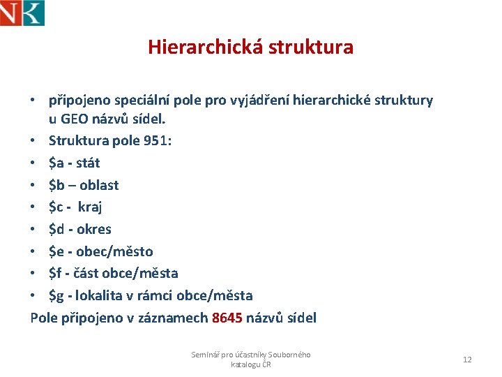 Hierarchická struktura • připojeno speciální pole pro vyjádření hierarchické struktury u GEO názvů sídel.
