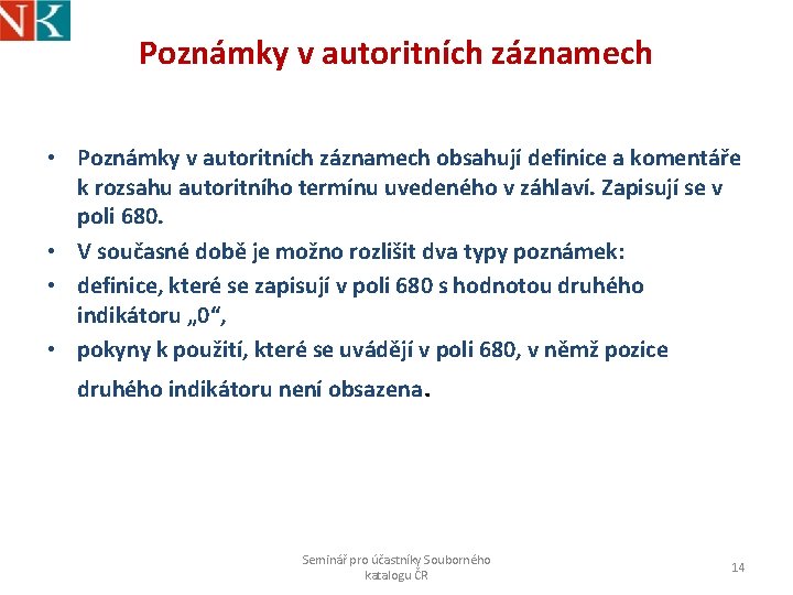 Poznámky v autoritních záznamech • Poznámky v autoritních záznamech obsahují definice a komentáře k