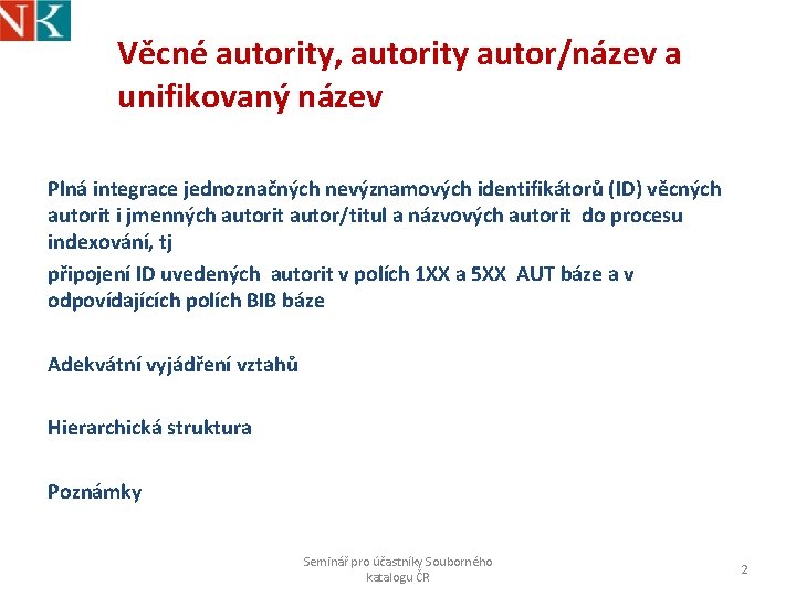 Věcné autority, autority autor/název a unifikovaný název Plná integrace jednoznačných nevýznamových identifikátorů (ID) věcných