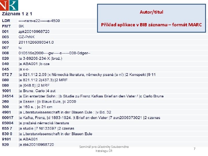 Autor/titul Příklad aplikace v BIB záznamu – formát MARC Seminář pro účastníky Souborného katalogu