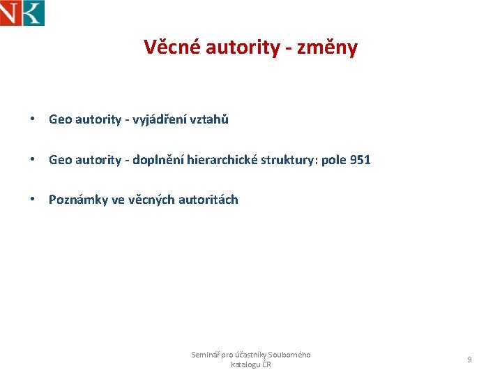 Věcné autority - změny • Geo autority - vyjádření vztahů • Geo autority -