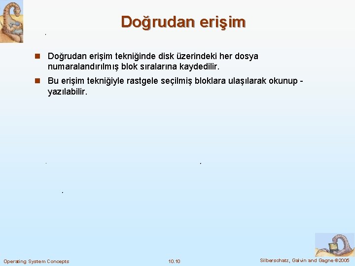 Doğrudan erişim n Doğrudan erişim tekniğinde disk üzerindeki her dosya numaralandırılmış blok sıralarına kaydedilir.