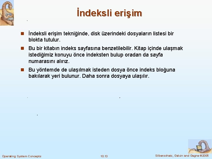 İndeksli erişim n İndeksli erişim tekniğinde, disk üzerindeki dosyaların listesi bir blokta tutulur. n