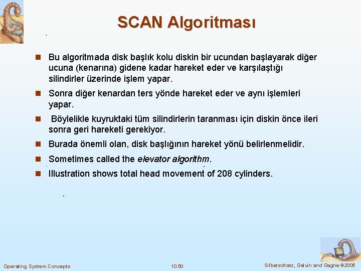 SCAN Algoritması n Bu algoritmada disk başlık kolu diskin bir ucundan başlayarak diğer ucuna