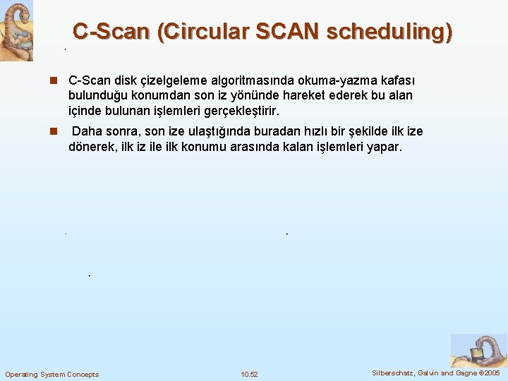 C-Scan (Circular SCAN scheduling) n C-Scan disk çizelgeleme algoritmasında okuma-yazma kafası bulunduğu konumdan son