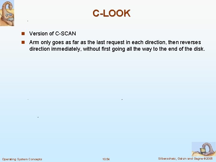 C-LOOK n Version of C-SCAN n Arm only goes as far as the last