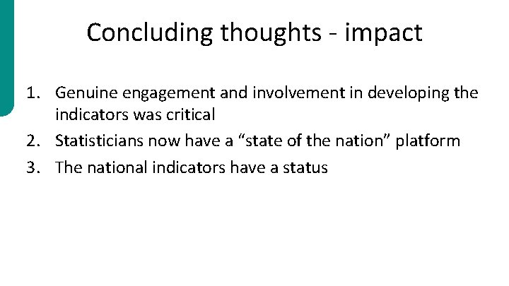 Concluding thoughts - impact 1. Genuine engagement and involvement in developing the indicators was