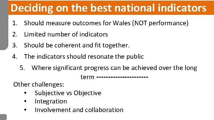 Deciding on the best national indicators 1. Should measure outcomes for Wales (NOT performance)