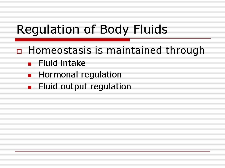 Regulation of Body Fluids o Homeostasis is maintained through n n n Fluid intake