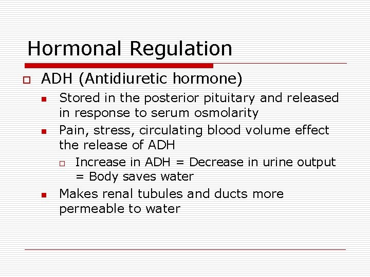 Hormonal Regulation o ADH (Antidiuretic hormone) n n n Stored in the posterior pituitary