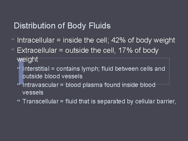 Distribution of Body Fluids Intracellular = inside the cell; 42% of body weight Extracellular