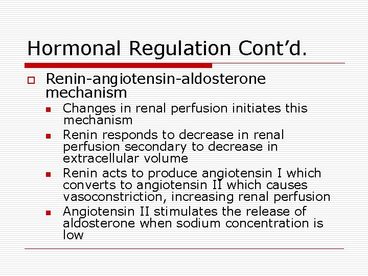 Hormonal Regulation Cont’d. o Renin-angiotensin-aldosterone mechanism n n Changes in renal perfusion initiates this