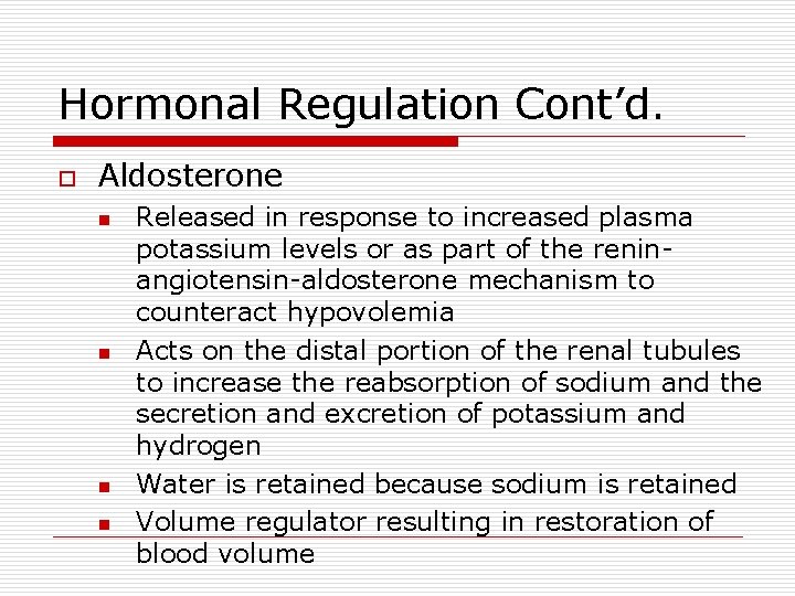 Hormonal Regulation Cont’d. o Aldosterone n n Released in response to increased plasma potassium