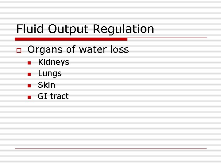 Fluid Output Regulation o Organs of water loss n n Kidneys Lungs Skin GI