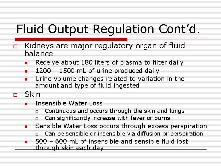 Fluid Output Regulation Cont’d. o Kidneys are major regulatory organ of fluid balance n